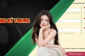 Đăng Ký 79King – Cơ Hội Trở Thành Hội Viên VIP Dễ Dàng