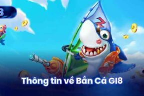 Bắn Cá Gi8: Trải Nghiệm Bắn Cá Online Chất Lượng Cao